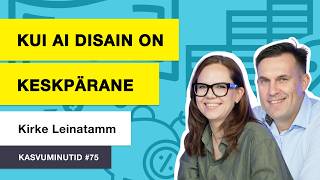Kasvuminutid Podcast 75. Kirke Leinatamm. Kui AI disain on keskpärane