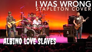 I Was Wrong - CHRIS STAPLETON COVER - Albino Love Slaves @ Paramount Theater in Peekskill, NY