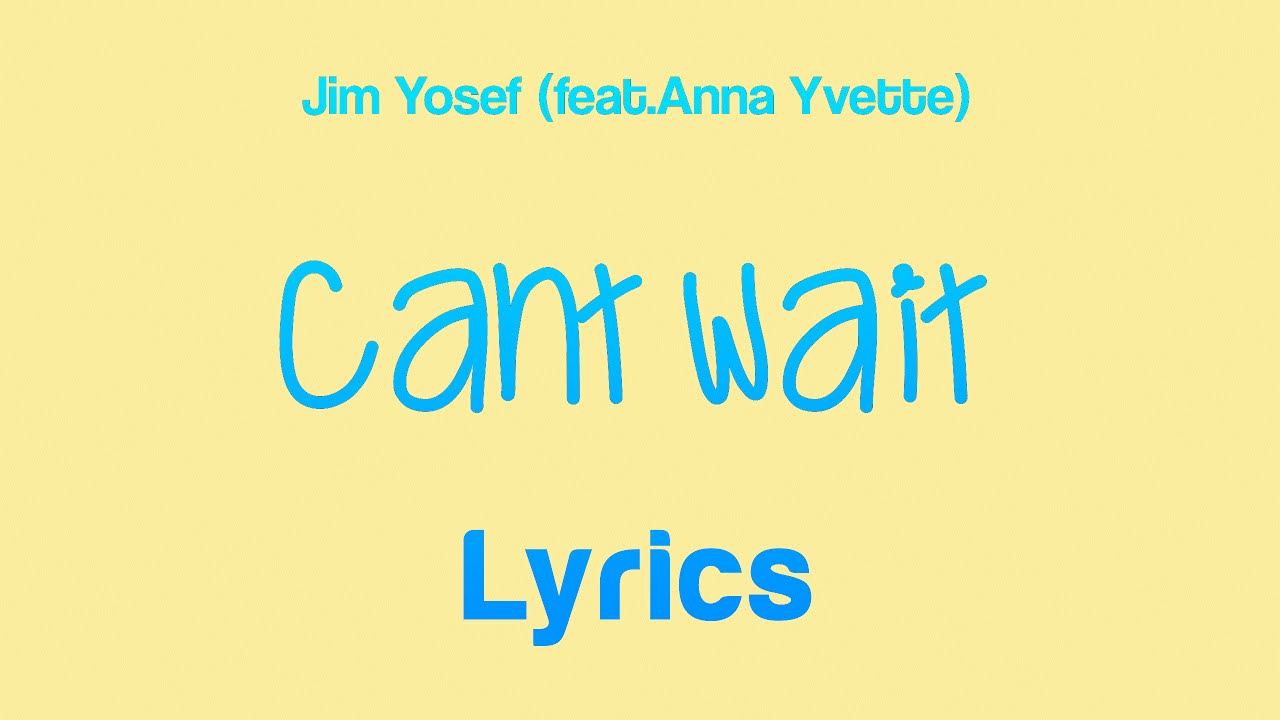 Jim Yosef - Can't Wait (feat. Anna Yvette) [Lyrics]