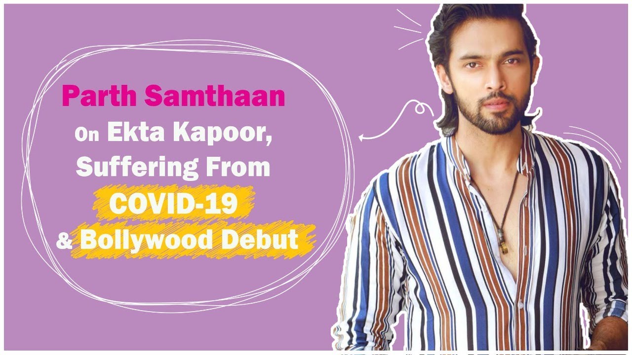 Parth Samthaan On Ekta Kapoor, Suffering From COVID-19 & Bollywood Debut | Exclusive Interview