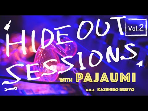 "HIDEOUT SESSIONS" Vol'2 with PAJAUMI/パジャマで海なんか行かない