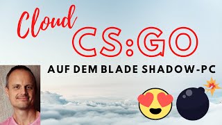 💣 Counter Strike GO als Cloud-Game mit Shadow-PC