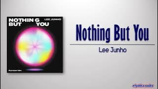 Lee Junho – Nothing But You (Korean Version) [Rom|Eng Lyric]