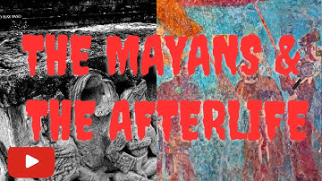 Maya Beliefs on Death and the Afterlife