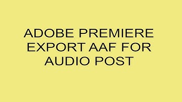 ADOBE PREMIERE EXPORT AAF FOR AUDIO POST