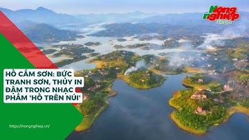 Hồ Cấm Sơn: Bức tranh sơn, thủy in đậm trong nhạc phẩm 