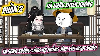 Information Hà Nhân Xuyên Không Ta Sung Sướng Cùng Hệ Thống Tình Yêu Ngọt Ngào : Full Phần 2 | UU Vietsub Update