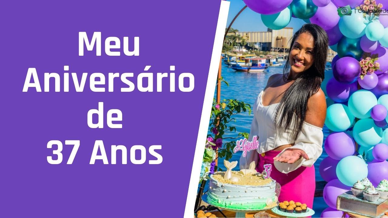 Minha Festa de 37 anos - YouTube