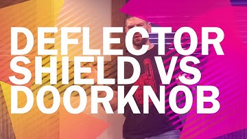 Deflector Shield vs Doorknob