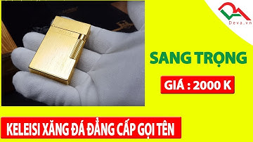 Keleisis xăng đá , tiếng kêu y hệt Dupont , tuyệt ! | Deva.vn | Giá 2.000.000 Đ