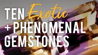 Ten Exotic and Phenomenal Gemstones