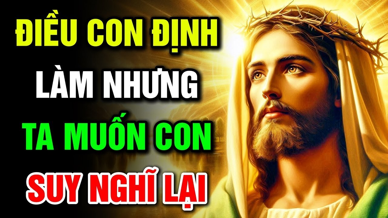 🔴 ĐIỀU CON ĐỊNH LÀM – TA MUỐN CON SUY NGHĨ LẠI | Lời Chúa Hôm Nay