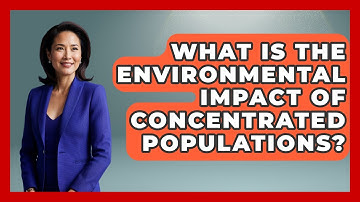 What Is The Environmental Impact Of Concentrated Populations? - Demographic Data Answers