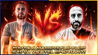 YOU’RE A MASSIVE FLIP FLOP 🤬 | SAVVA & STEL EPIC RANT