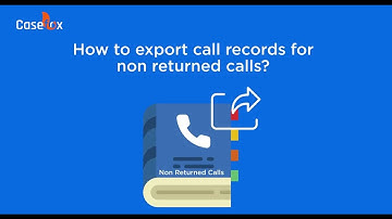 How to Export Call Records for Non Returned Calls in CaseFox New UI