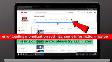 error loading monetization settings; some information may be missing or inaccurate. please try again