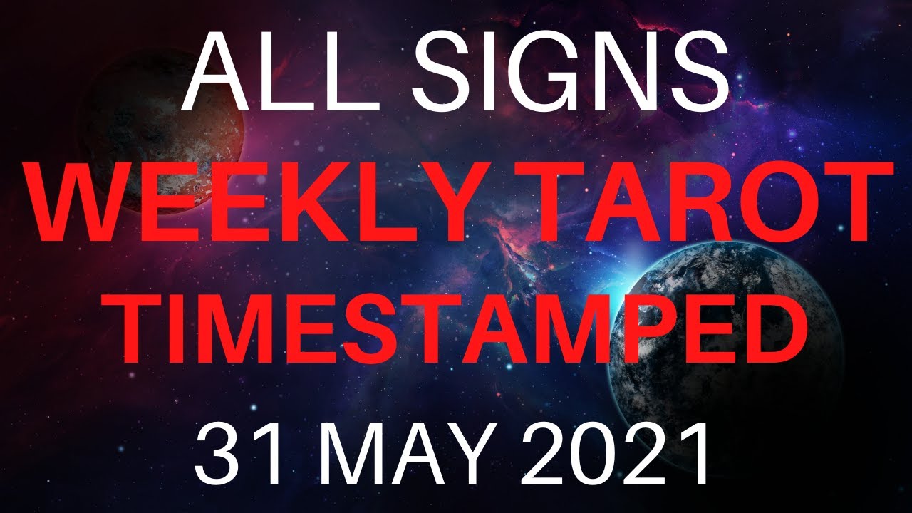 WEEKLY TAROT 31 MAY 2021 TIMESTAMPED FOR ALL SIGNS
