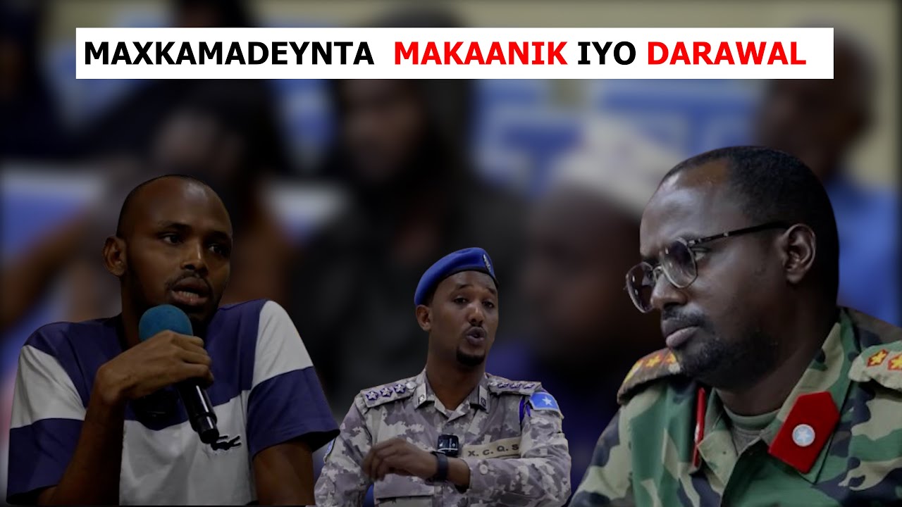 Maxkamadeynta Makaanik & Darawal kala gudbiya xubnaha Khawaarijta.