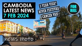 Cambodia news, 7 Feb 2024 - 3 year visa? Stamping out fireworks, fires and cervical cancer! #ForRiel