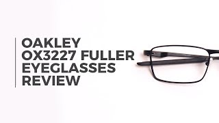 Oakley OX3227 FULLER Eyeglasses Review | SmartBuyGlasses