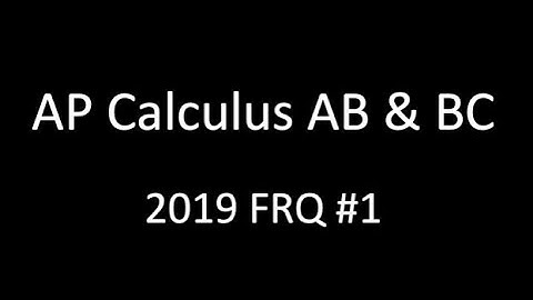 AP Calculus AB & BC 2019 FRQ #1