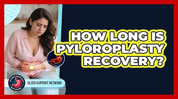 How Long Is Pyloroplasty Recovery? - Ulcer Support Network