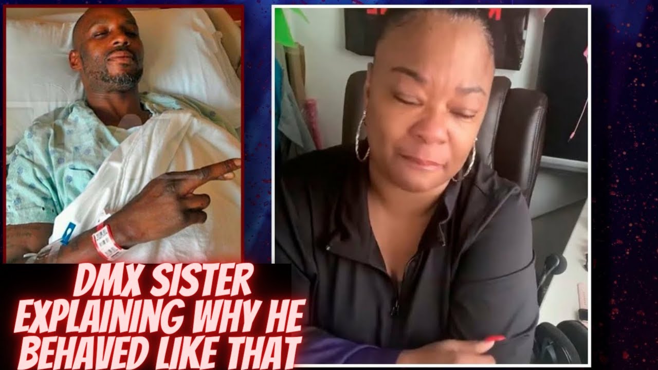 DMX sister explain why he was behaving like that