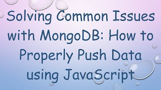Solving Common Issues with MongoDB: How to Properly Push Data using JavaScript