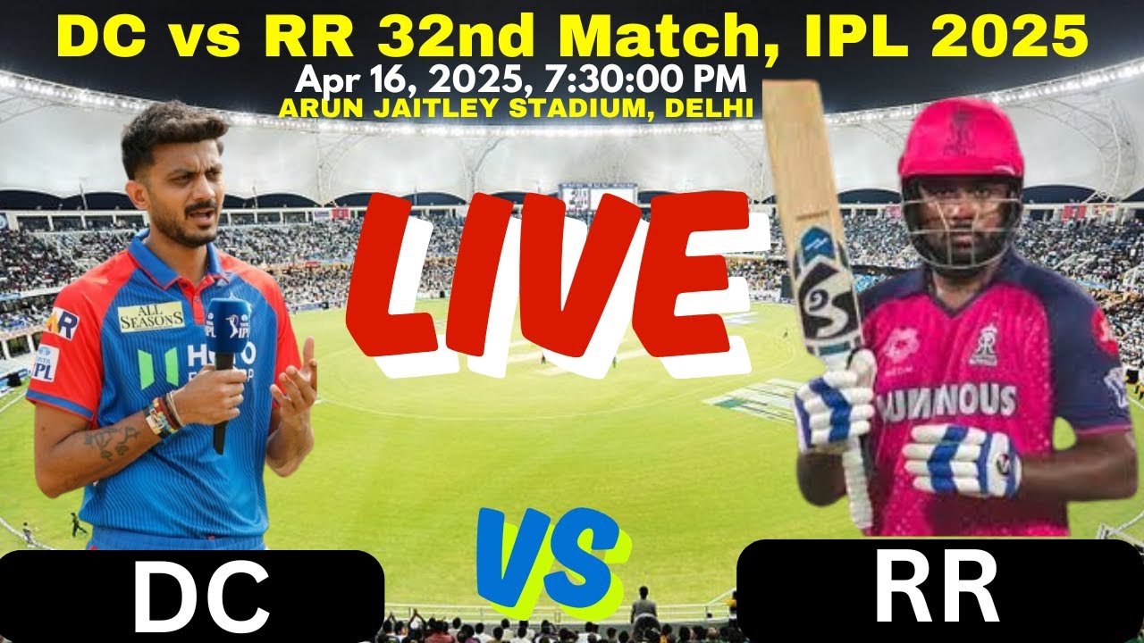 DC vs RR Live Match | 32nd Match IPL 2025 | Delhi Capitals vs Rajasthan Royals Live Score