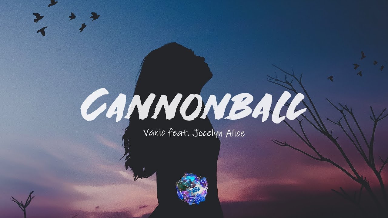 Vanic - Cannonball (ft. Jocelyn Alice)