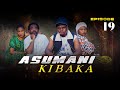 ASUMANI KIBAKA Ep 19