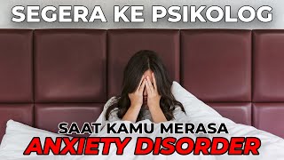 SEGERA KE PSIKOLOG SAAT KAMU MERASA ANXIETY DISORDER