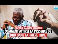 Comment attirer la presence de dieu dans ta priere intime  pasteur mamadou karambiri