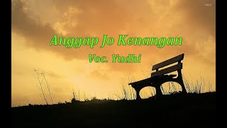 Yudhi - Anggap Jo Kenangan (Lirik)