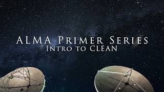 ALMA Primer Series: Introduction to CLEAN