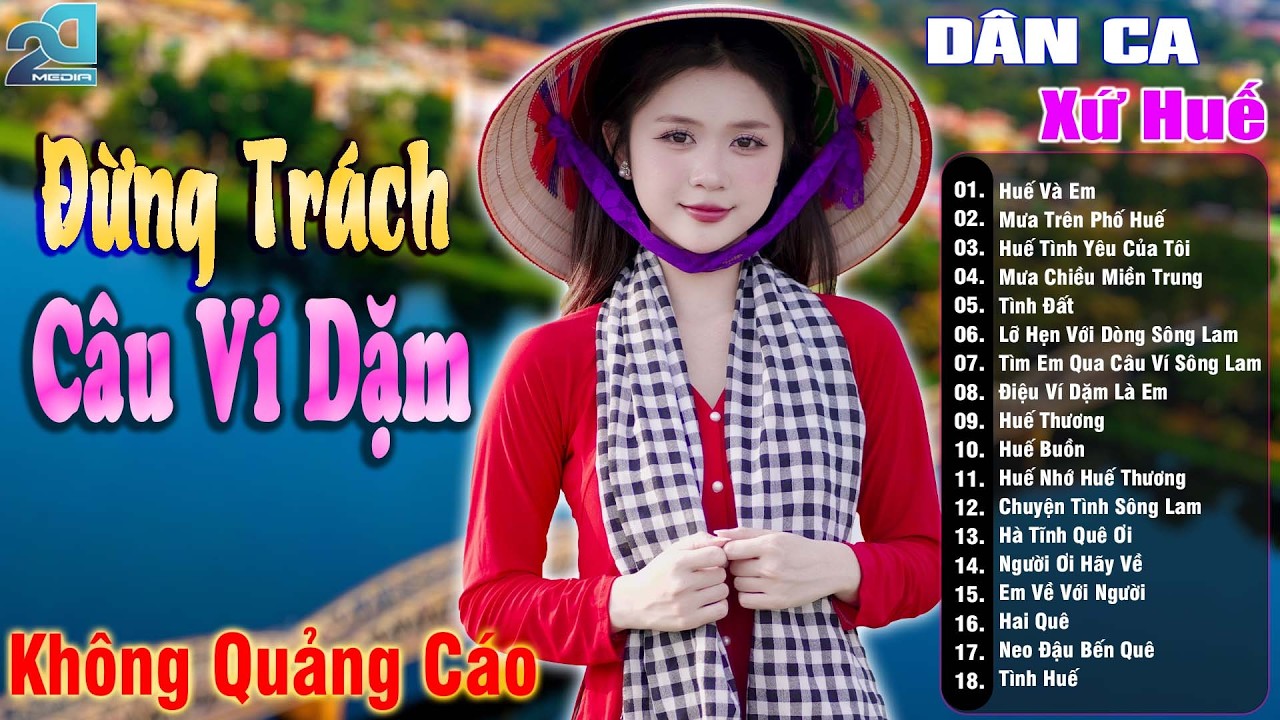 Đừng Trách Câu Ví Dặm - Nhạc Trữ Tình Xứ Nghệ SAY ĐẮM MỚI LẠ CỰC HAY, Nhạc Dân Ca Xứ Huế Mộng Mơ