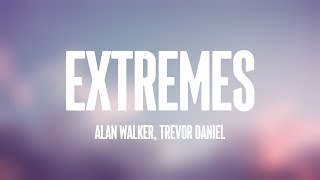 Extremes - Alan Walker, Trevor Daniel {Lyrics Video} 💢