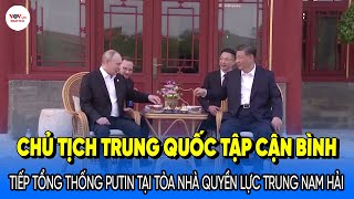 VIDEO: Chủ tịch Trung Quốc Tập Cận Bình tiếp tổng thống Putin tại tòa nhà quyền lực Trung Nam Hải