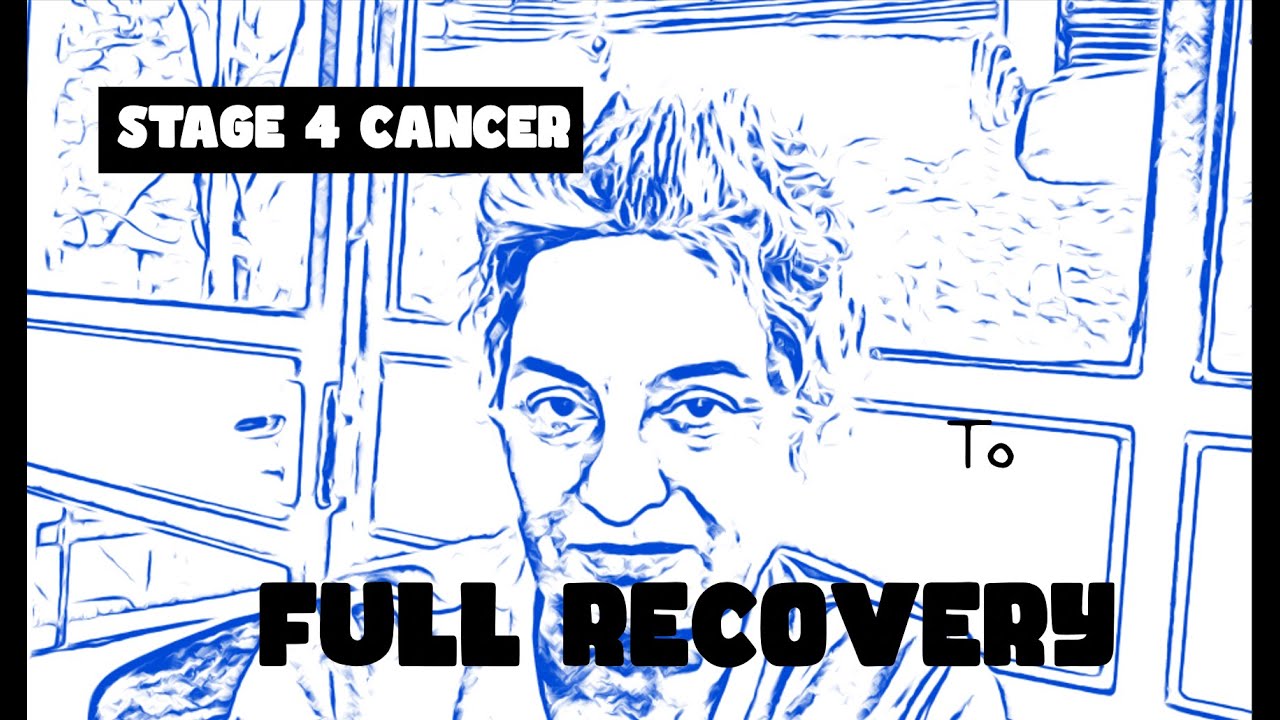 Stage 4 Cancer to Full Recovery: Part 1