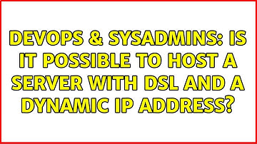 DevOps & SysAdmins: Is it possible to host a server with DSL and a dynamic ip address?