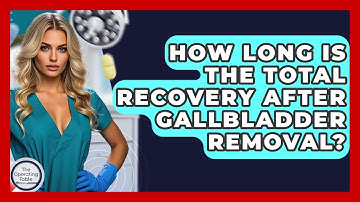 How Long Is The Total Recovery After Gallbladder Removal? - The Operating Table