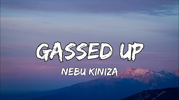 Nebu Kiniza - Gassed Up (Lyrics)