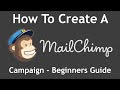 Tutorial: How To Create A MailChimp Campaign From Start to Finish - Beginners Guide (2017)