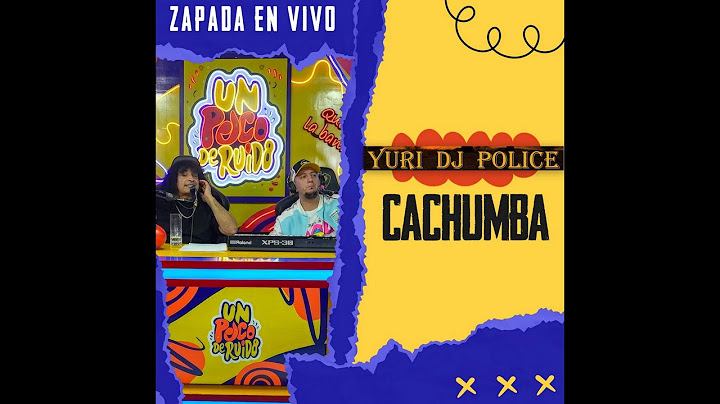 CACHUMBA UN POCO DE RUIDO ZAPADA EN VIVO - YURI DJ POLICE -
