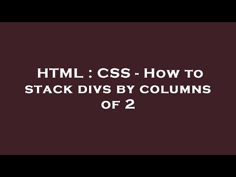 HTML : CSS - How to stack divs by columns of 2