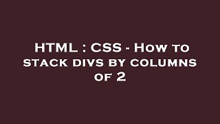 HTML : CSS - How to stack divs by columns of 2