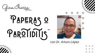 PAPERAS CON EL DR ARTURO LÓPEZ