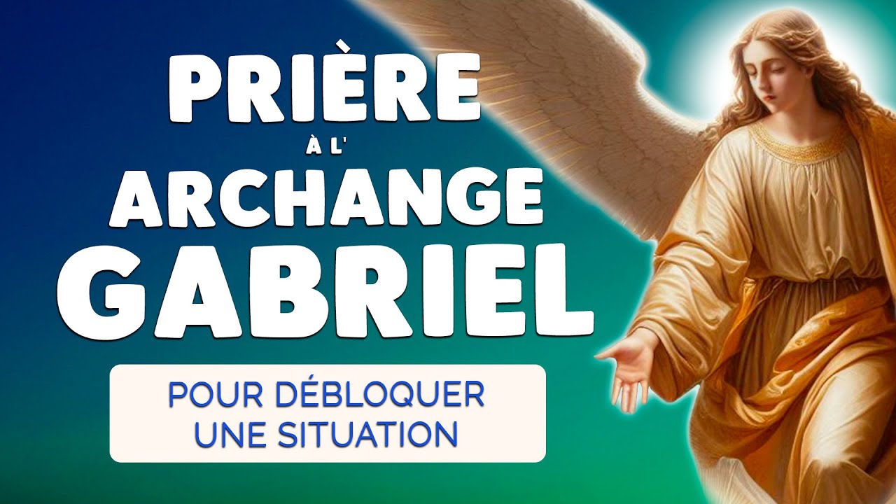🙏 PRIÈRE à l'ARCHANGE GABRIEL pour Débloquer une Situation Difficile