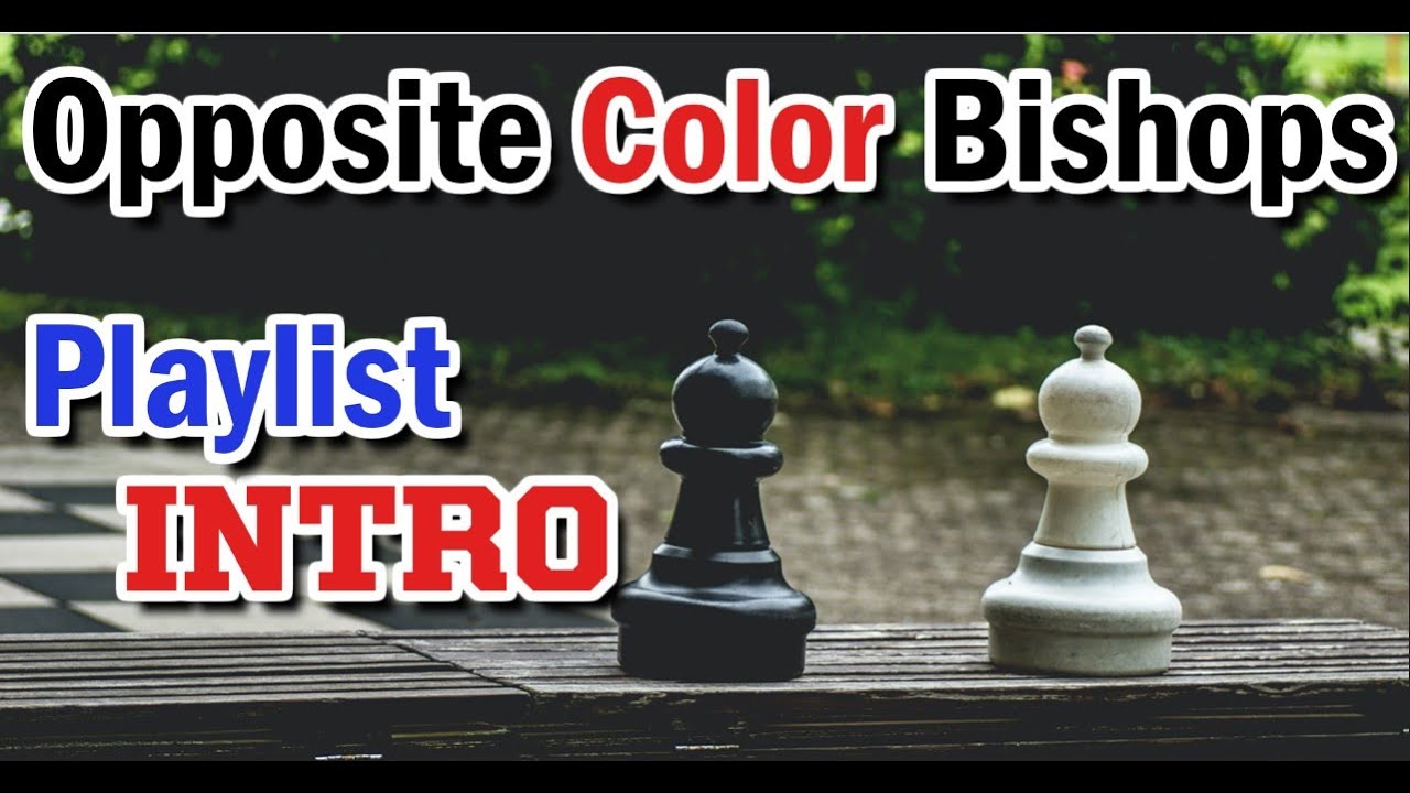 Opposite Color Bishops Endgames - Playlist Intro | Chess Endgame Strategy