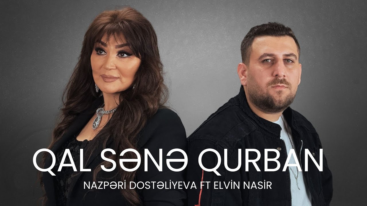 Elvin Nasir və Nazpəri Dostəliyeva - Qal Sənə Qurban (Rəsmi Musiqi Videosu)